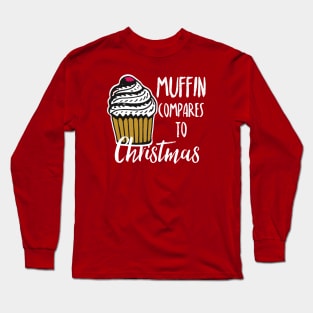 Muffin compares to Christmas, Funny Christmas pun Long Sleeve T-Shirt